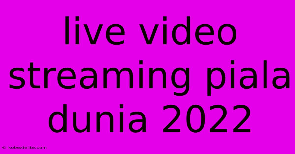 Live Video Streaming Piala Dunia 2022