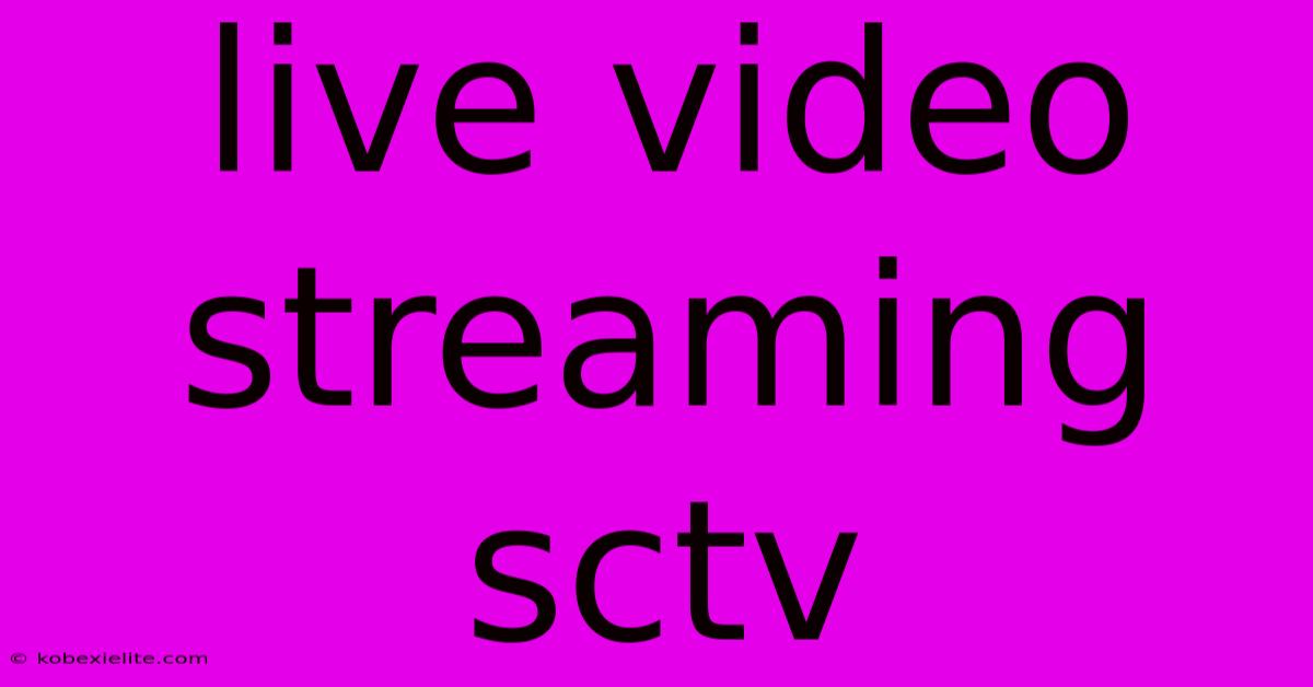 Live Video Streaming Sctv