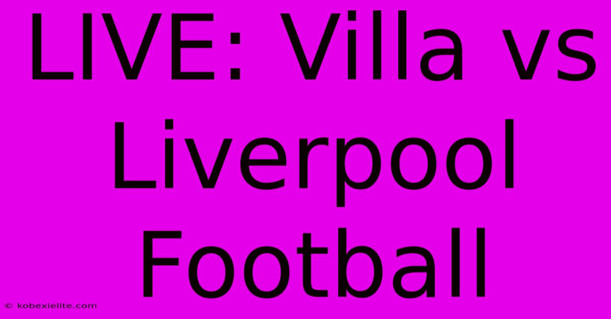 LIVE: Villa Vs Liverpool Football