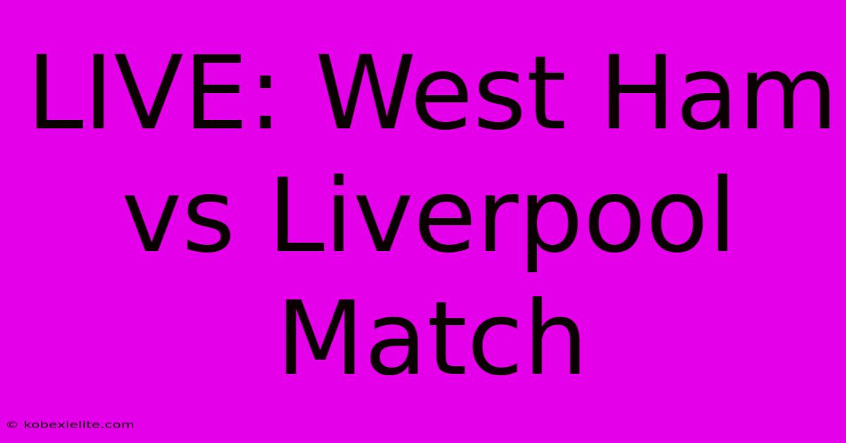 LIVE: West Ham Vs Liverpool Match