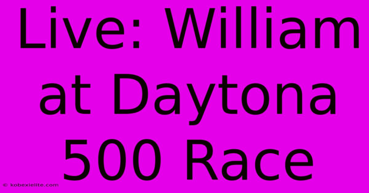 Live: William At Daytona 500 Race