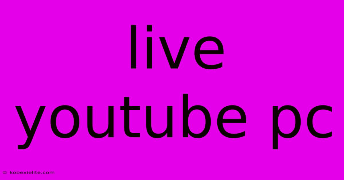 Live Youtube Pc