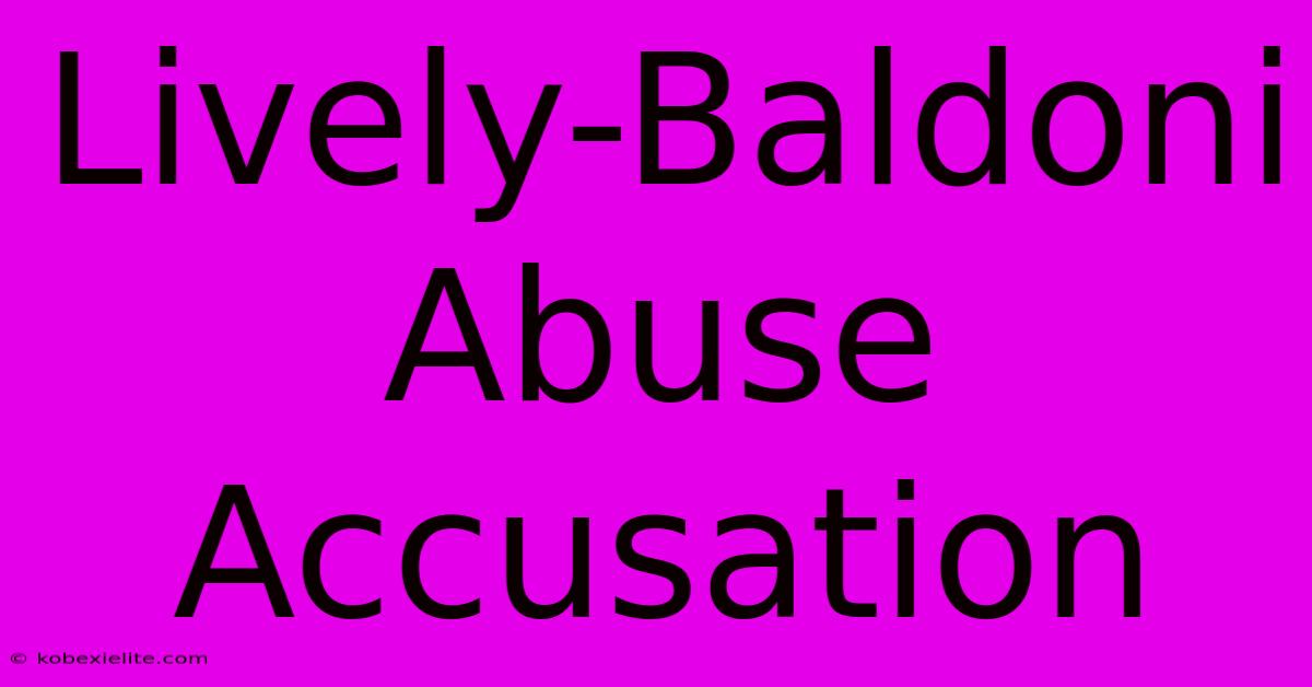 Lively-Baldoni Abuse Accusation