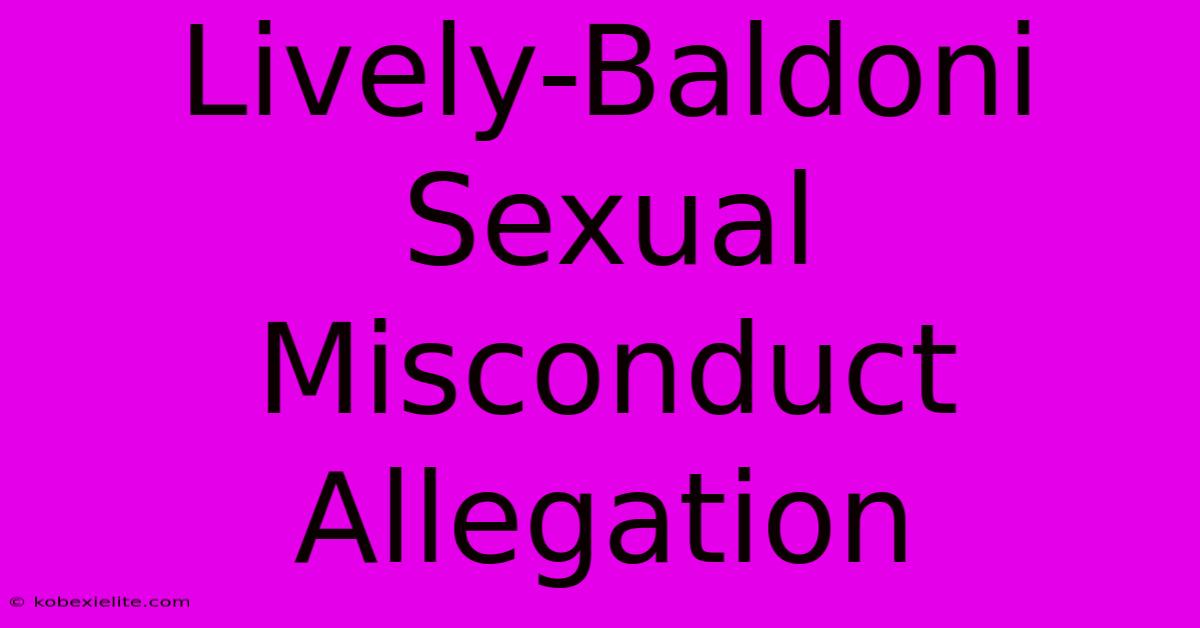 Lively-Baldoni Sexual Misconduct Allegation