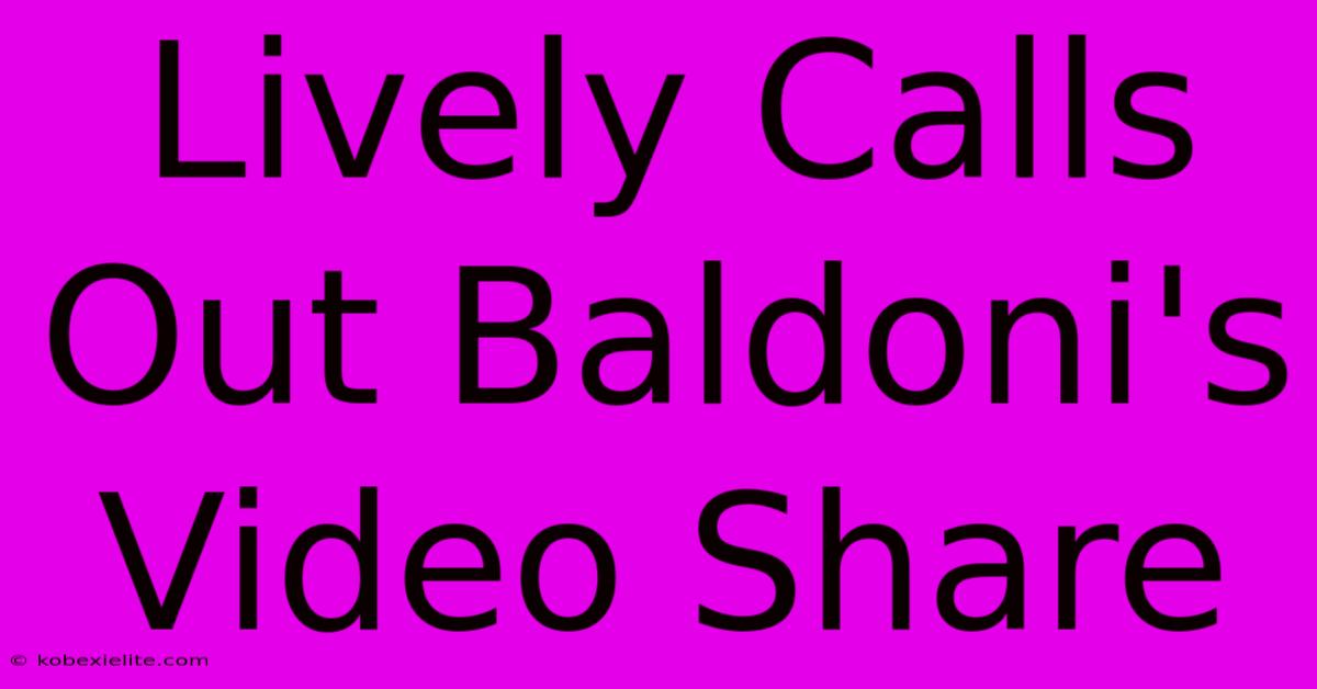 Lively Calls Out Baldoni's Video Share