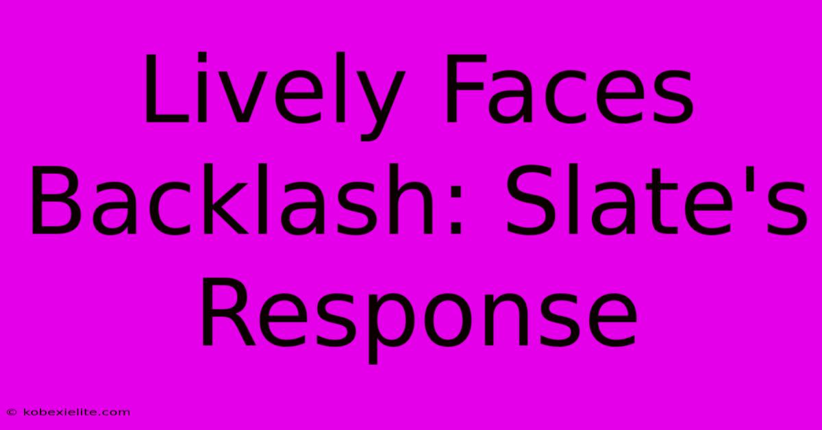 Lively Faces Backlash: Slate's Response