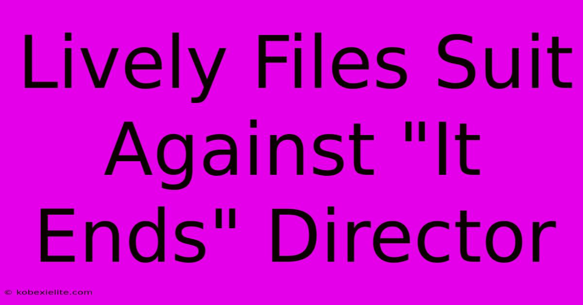 Lively Files Suit Against 