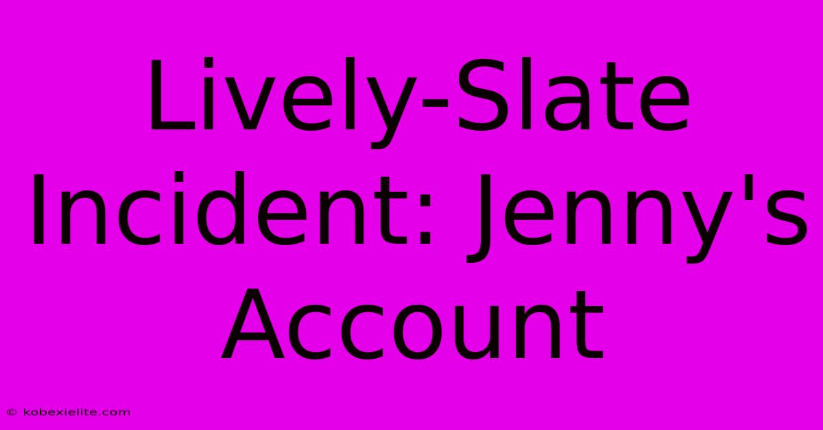 Lively-Slate Incident: Jenny's Account