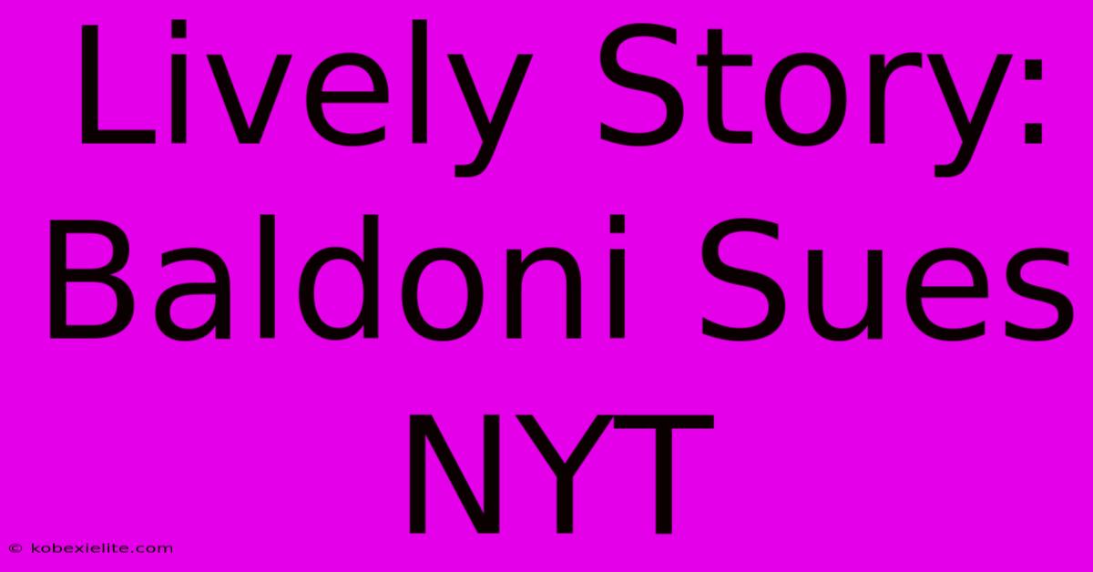 Lively Story: Baldoni Sues NYT