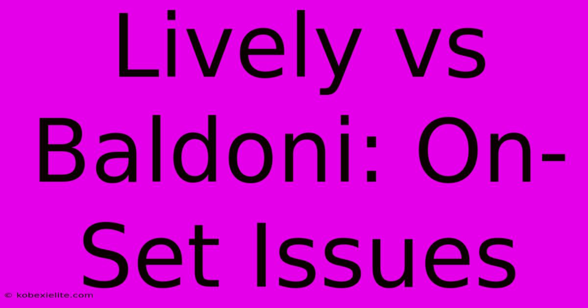 Lively Vs Baldoni: On-Set Issues