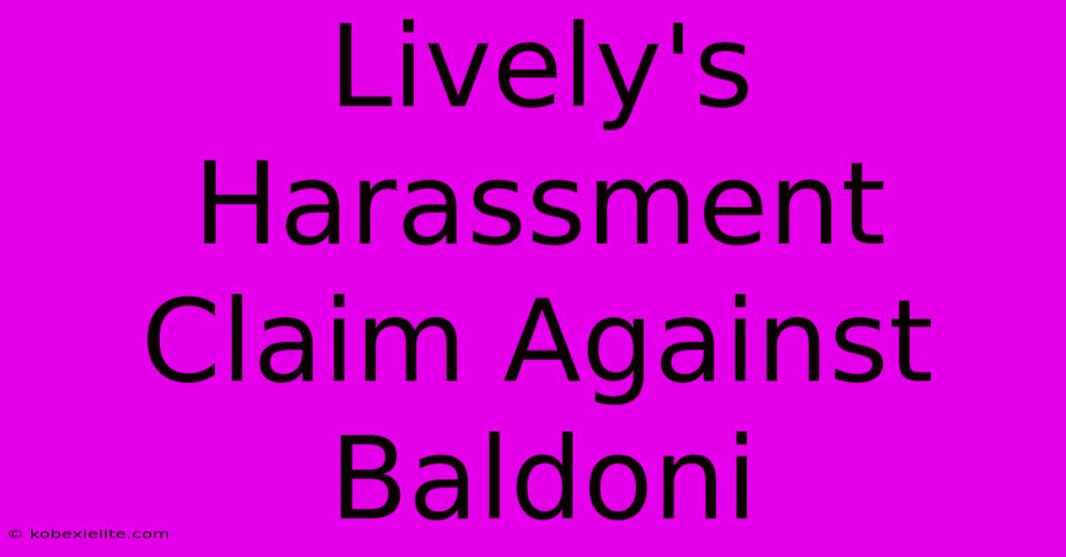 Lively's Harassment Claim Against Baldoni