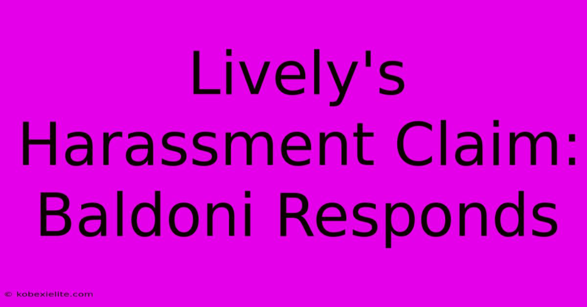 Lively's Harassment Claim: Baldoni Responds