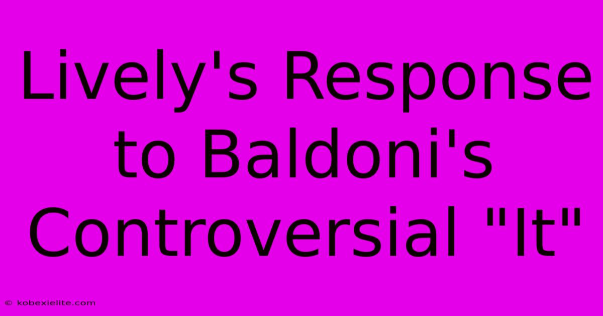 Lively's Response To Baldoni's Controversial 