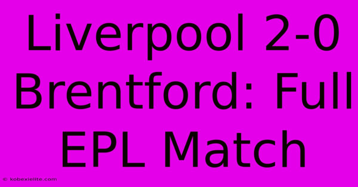 Liverpool 2-0 Brentford: Full EPL Match