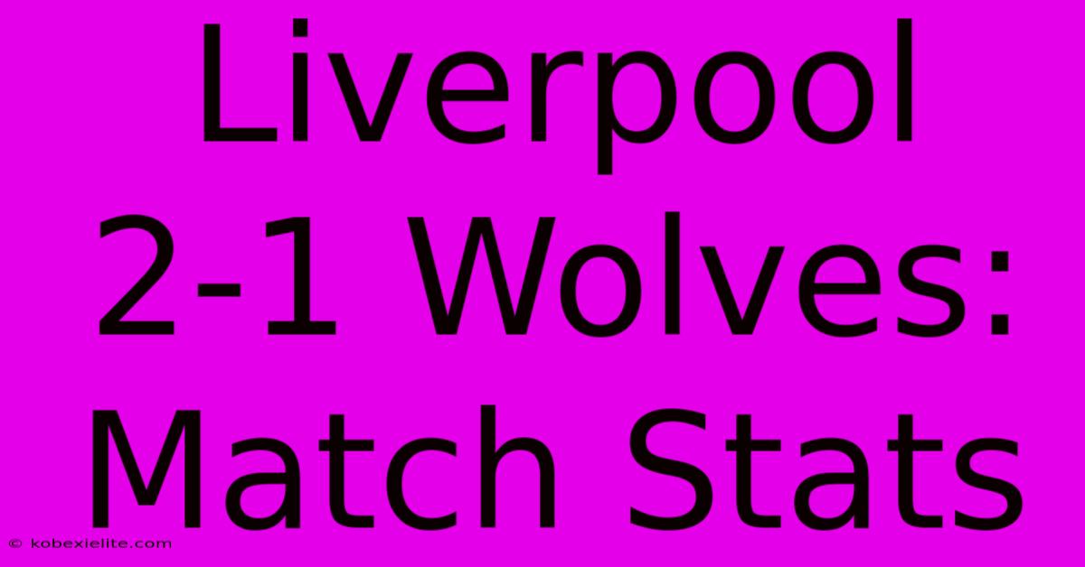 Liverpool 2-1 Wolves: Match Stats