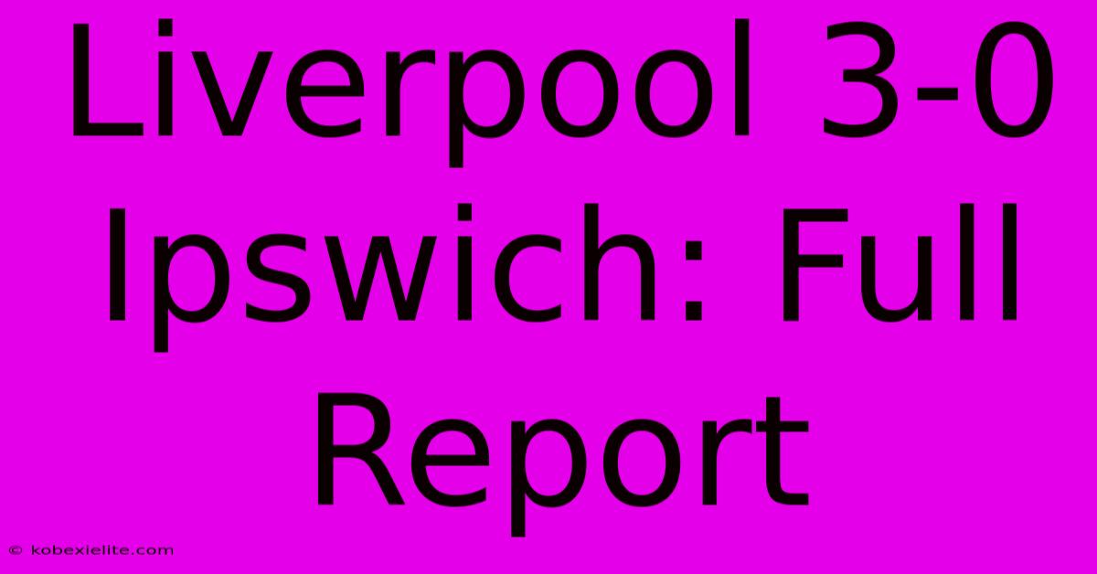 Liverpool 3-0 Ipswich: Full Report