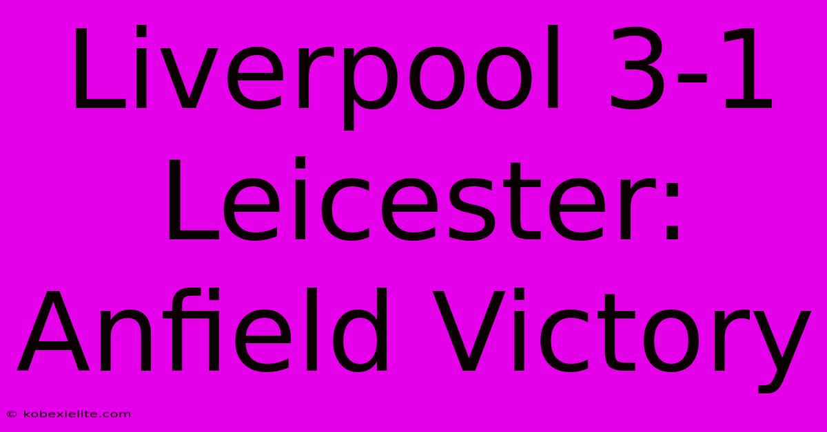 Liverpool 3-1 Leicester: Anfield Victory