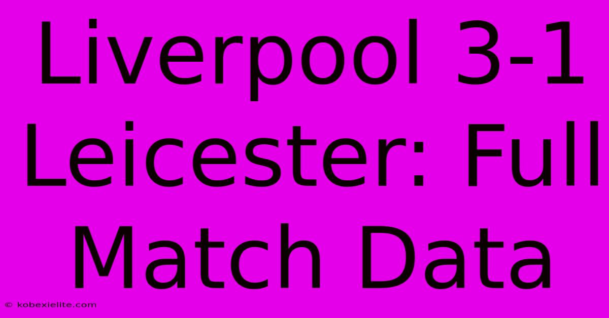 Liverpool 3-1 Leicester: Full Match Data