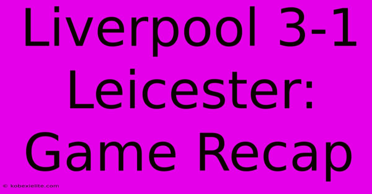 Liverpool 3-1 Leicester: Game Recap