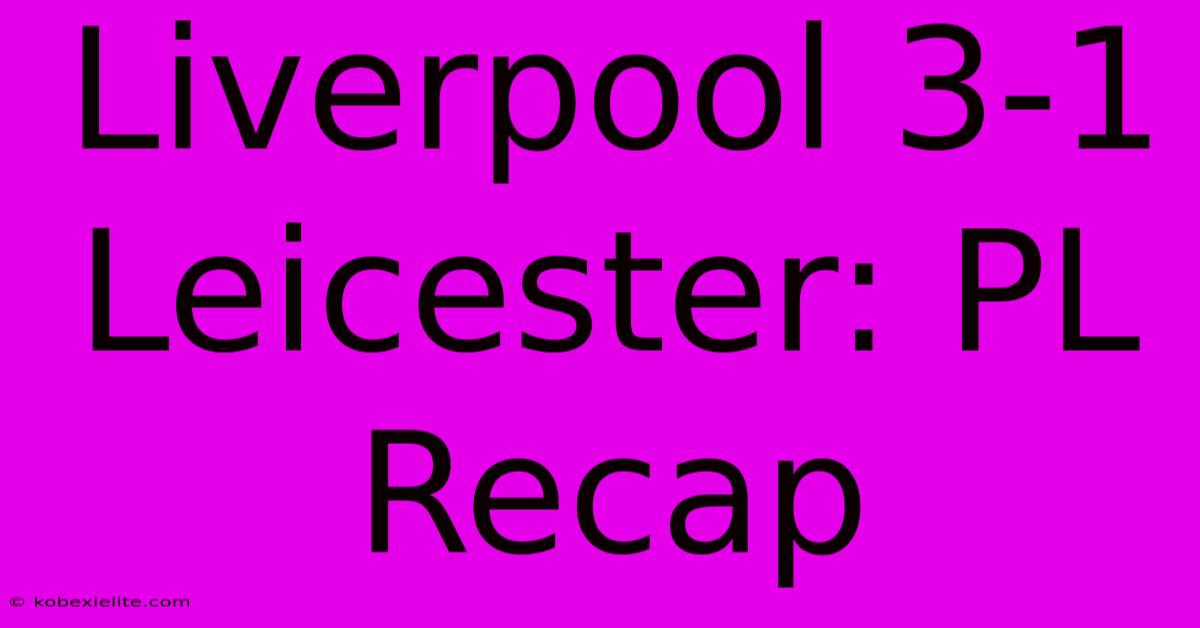 Liverpool 3-1 Leicester: PL Recap