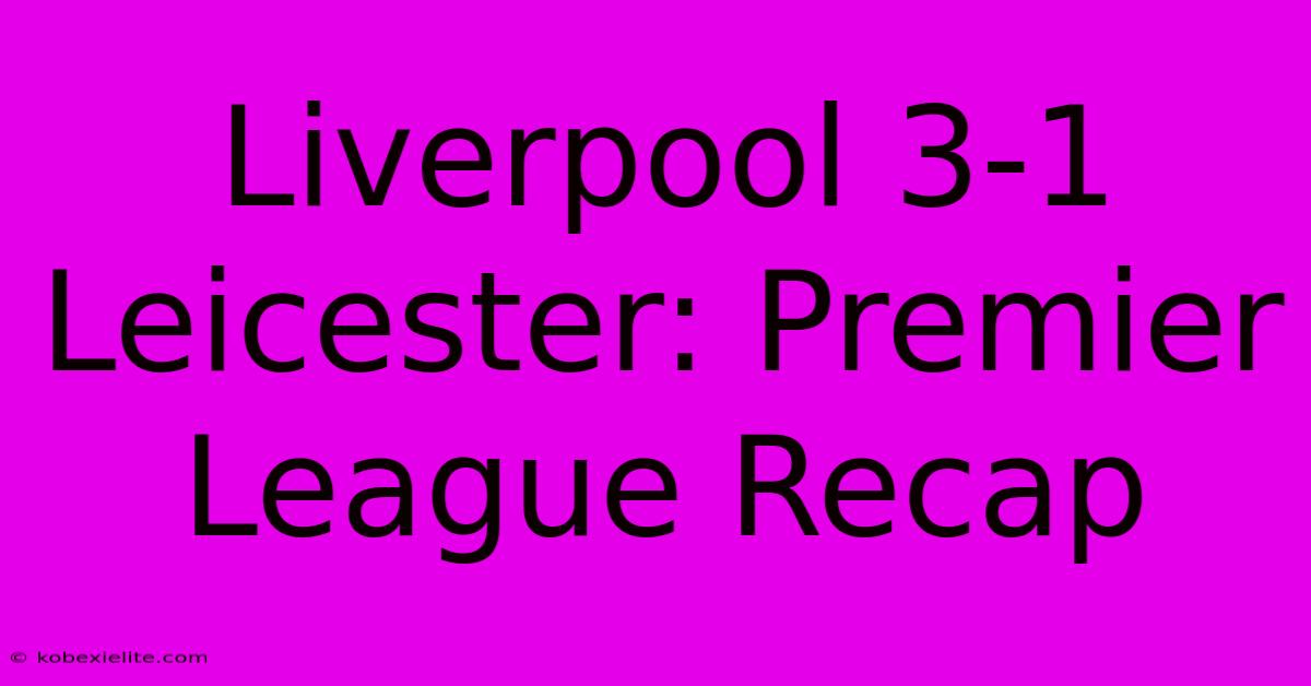 Liverpool 3-1 Leicester: Premier League Recap