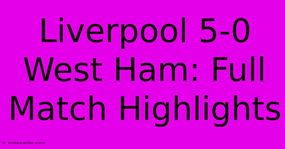 Liverpool 5-0 West Ham: Full Match Highlights