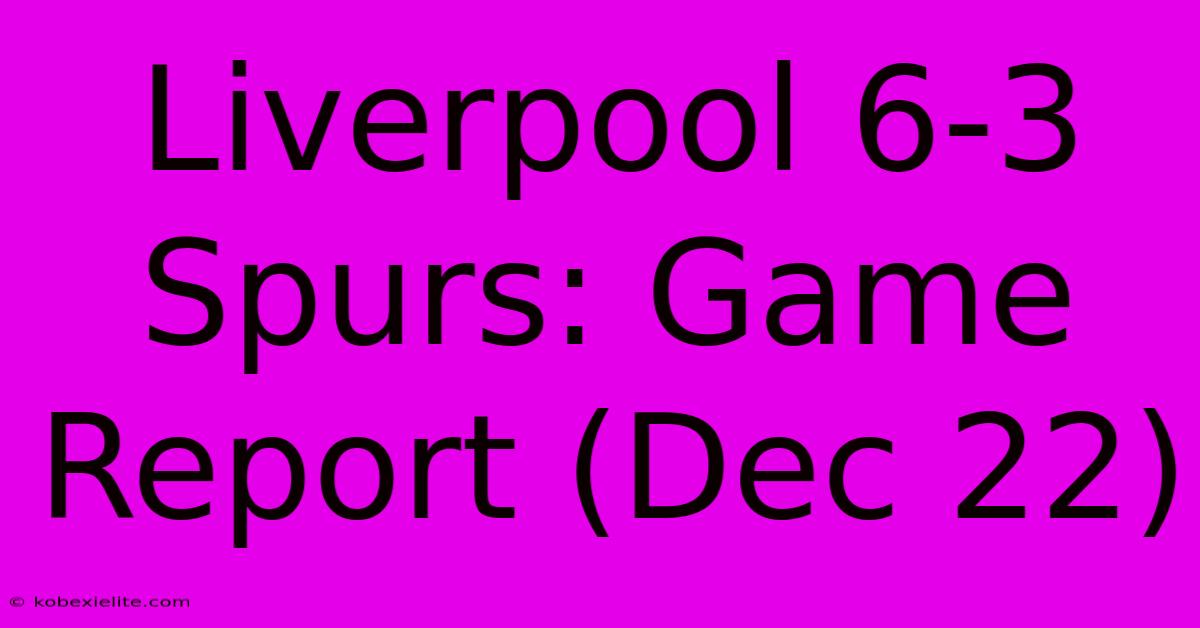 Liverpool 6-3 Spurs: Game Report (Dec 22)