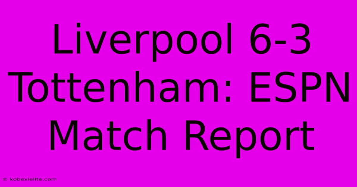 Liverpool 6-3 Tottenham: ESPN Match Report