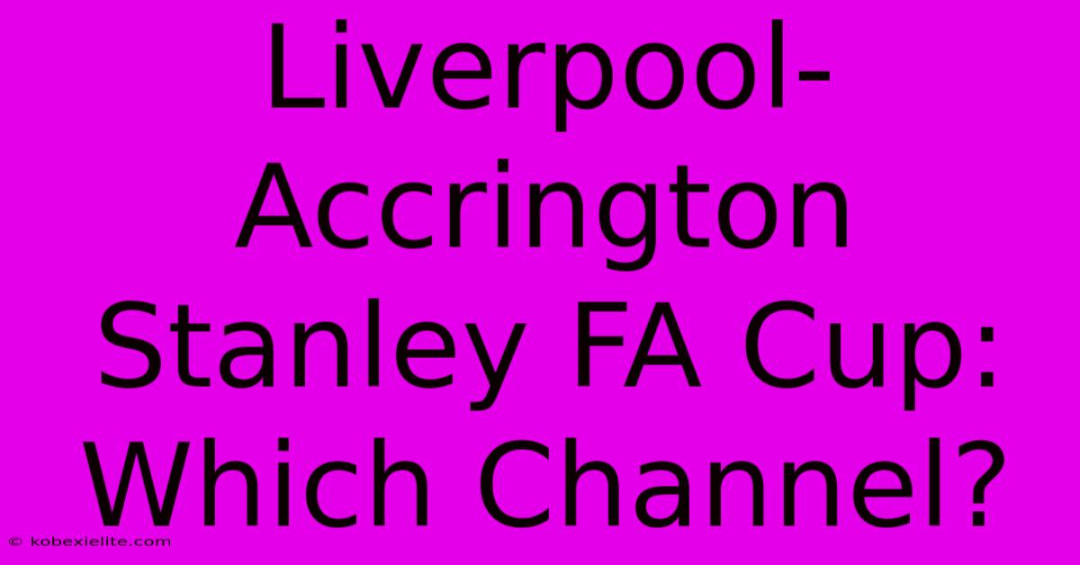 Liverpool-Accrington Stanley FA Cup: Which Channel?