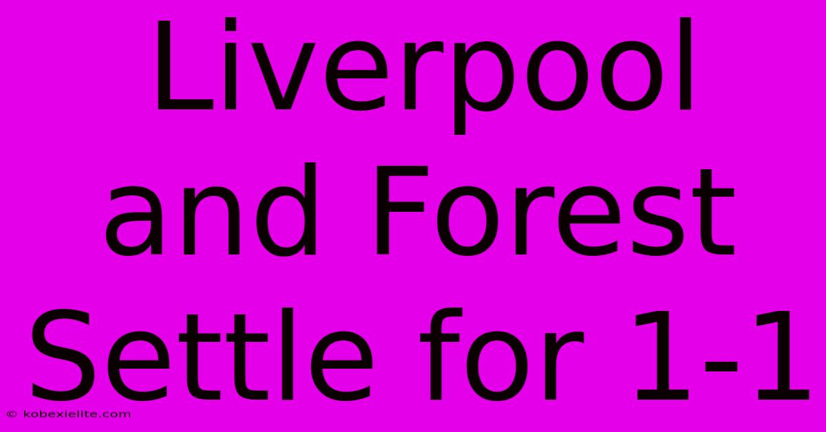 Liverpool And Forest Settle For 1-1