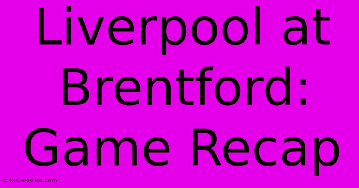 Liverpool At Brentford: Game Recap