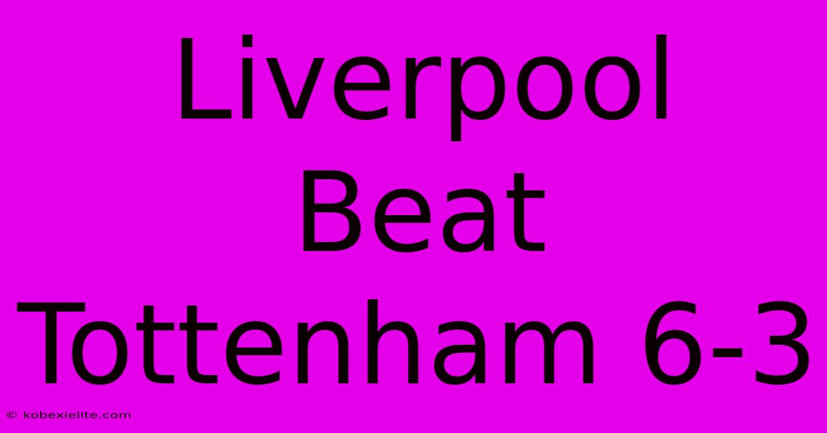 Liverpool Beat Tottenham 6-3