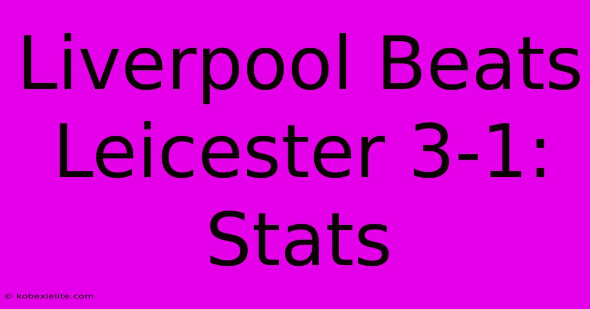 Liverpool Beats Leicester 3-1: Stats