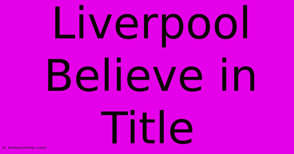 Liverpool Believe In Title