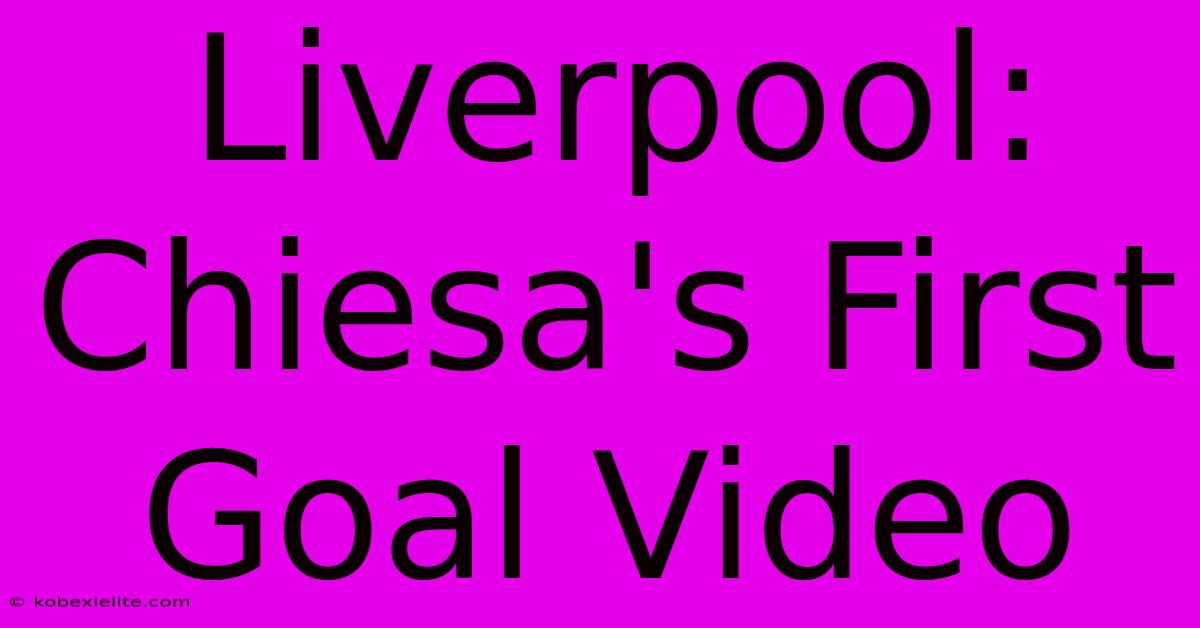 Liverpool: Chiesa's First Goal Video