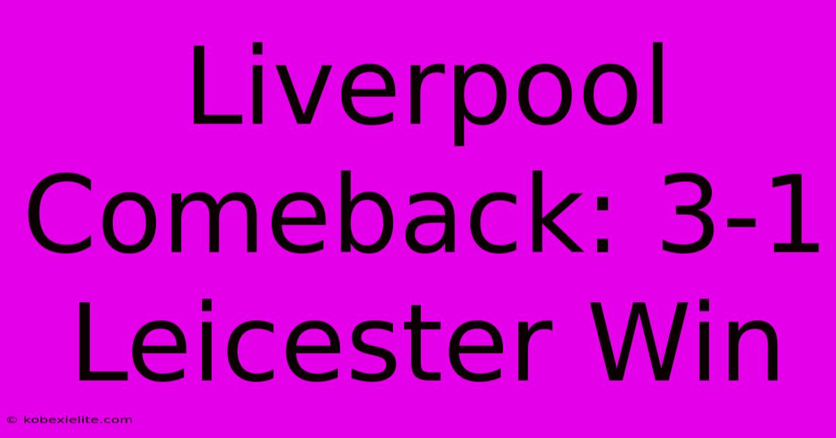 Liverpool Comeback: 3-1 Leicester Win