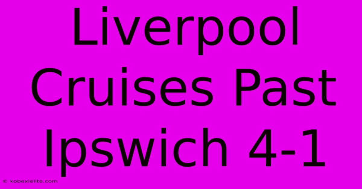 Liverpool Cruises Past Ipswich 4-1