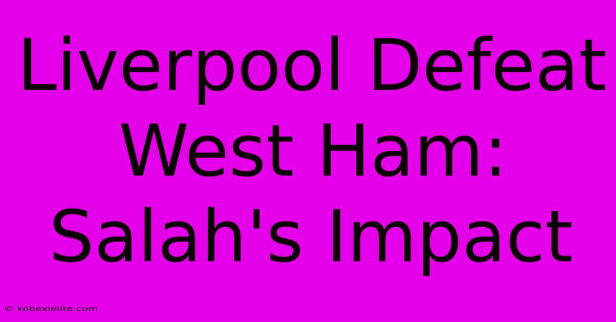 Liverpool Defeat West Ham: Salah's Impact