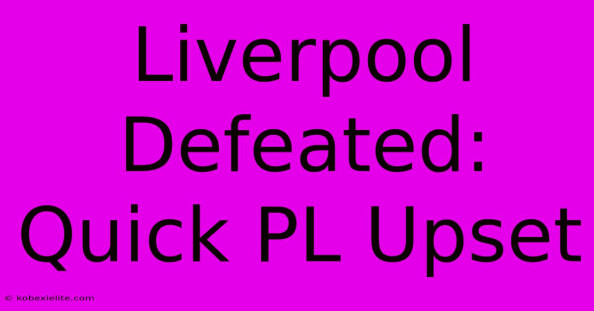 Liverpool Defeated: Quick PL Upset