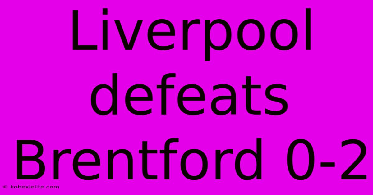 Liverpool Defeats Brentford 0-2