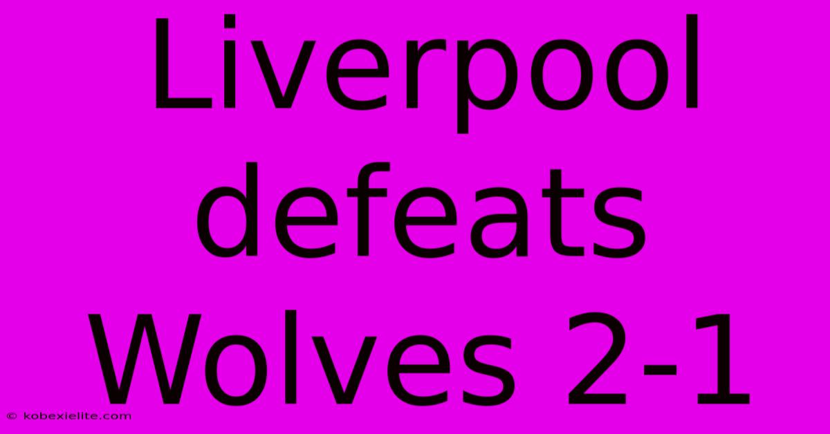 Liverpool Defeats Wolves 2-1