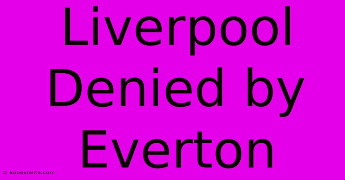 Liverpool Denied By Everton