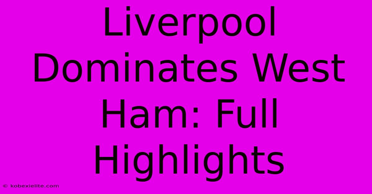 Liverpool Dominates West Ham: Full Highlights