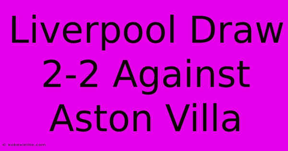 Liverpool Draw 2-2 Against Aston Villa