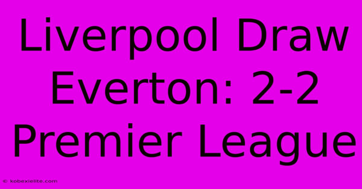 Liverpool Draw Everton: 2-2 Premier League