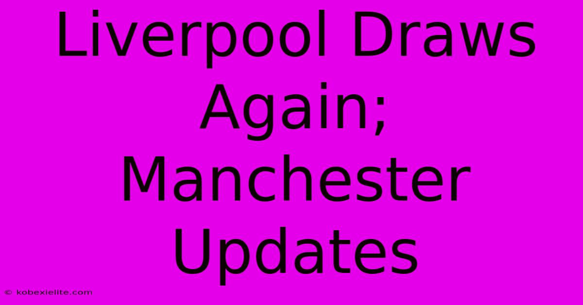 Liverpool Draws Again; Manchester Updates