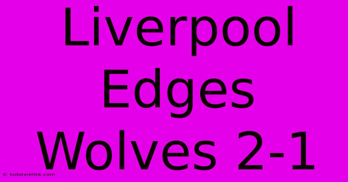 Liverpool Edges Wolves 2-1