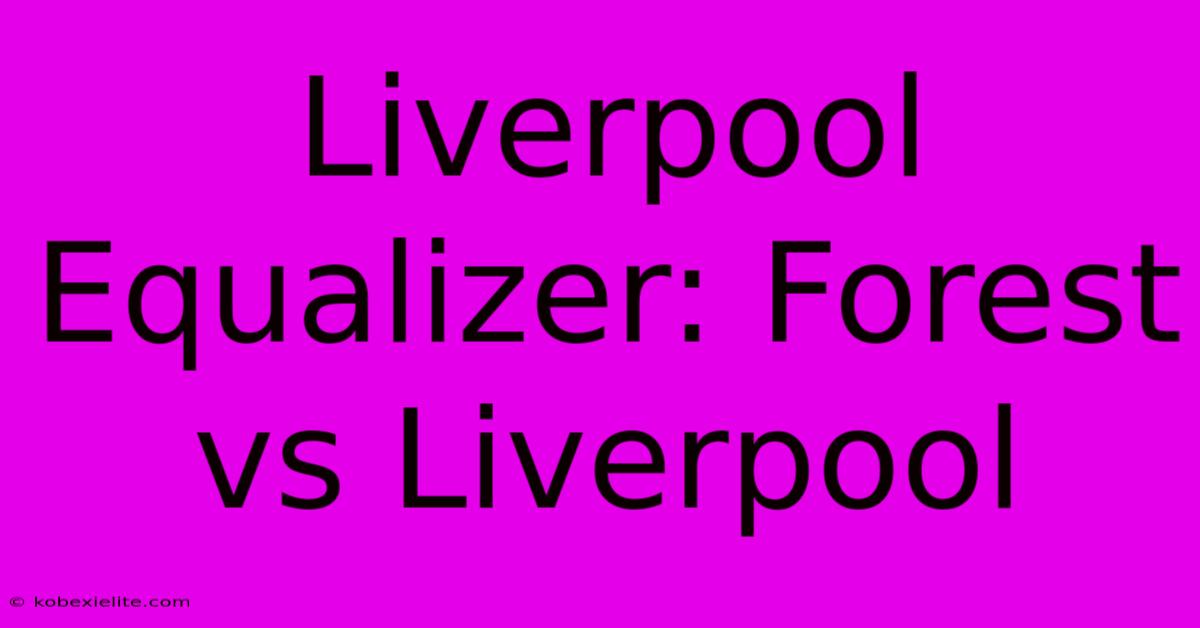 Liverpool Equalizer: Forest Vs Liverpool