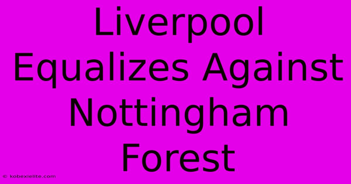 Liverpool Equalizes Against Nottingham Forest