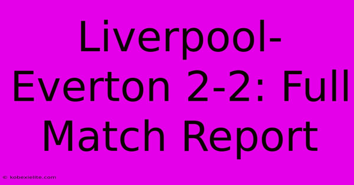 Liverpool-Everton 2-2: Full Match Report